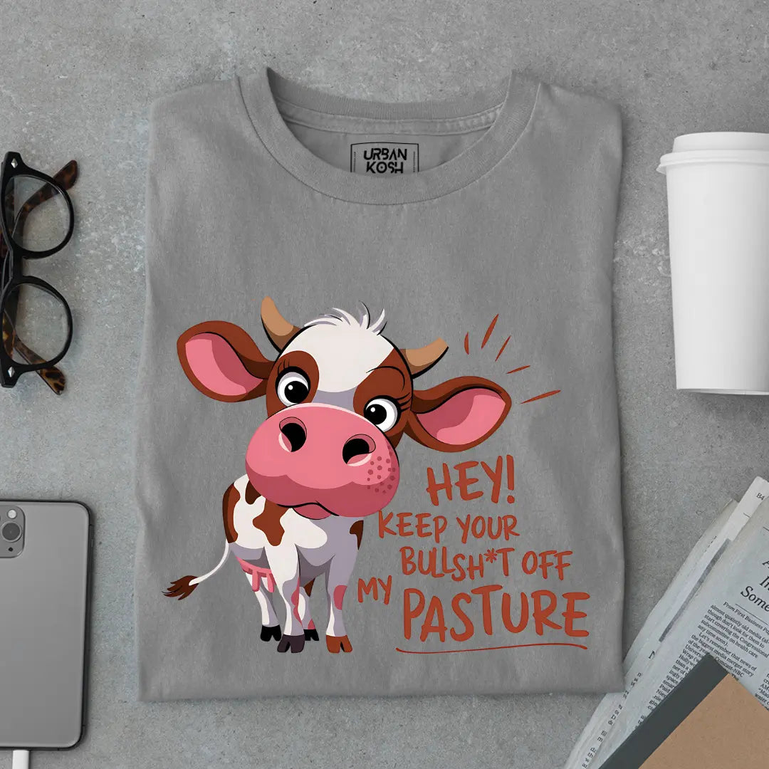 Hey Keep your Bullsh*t OFF My Pasture Exclusive Funny Unisex T-Shirt