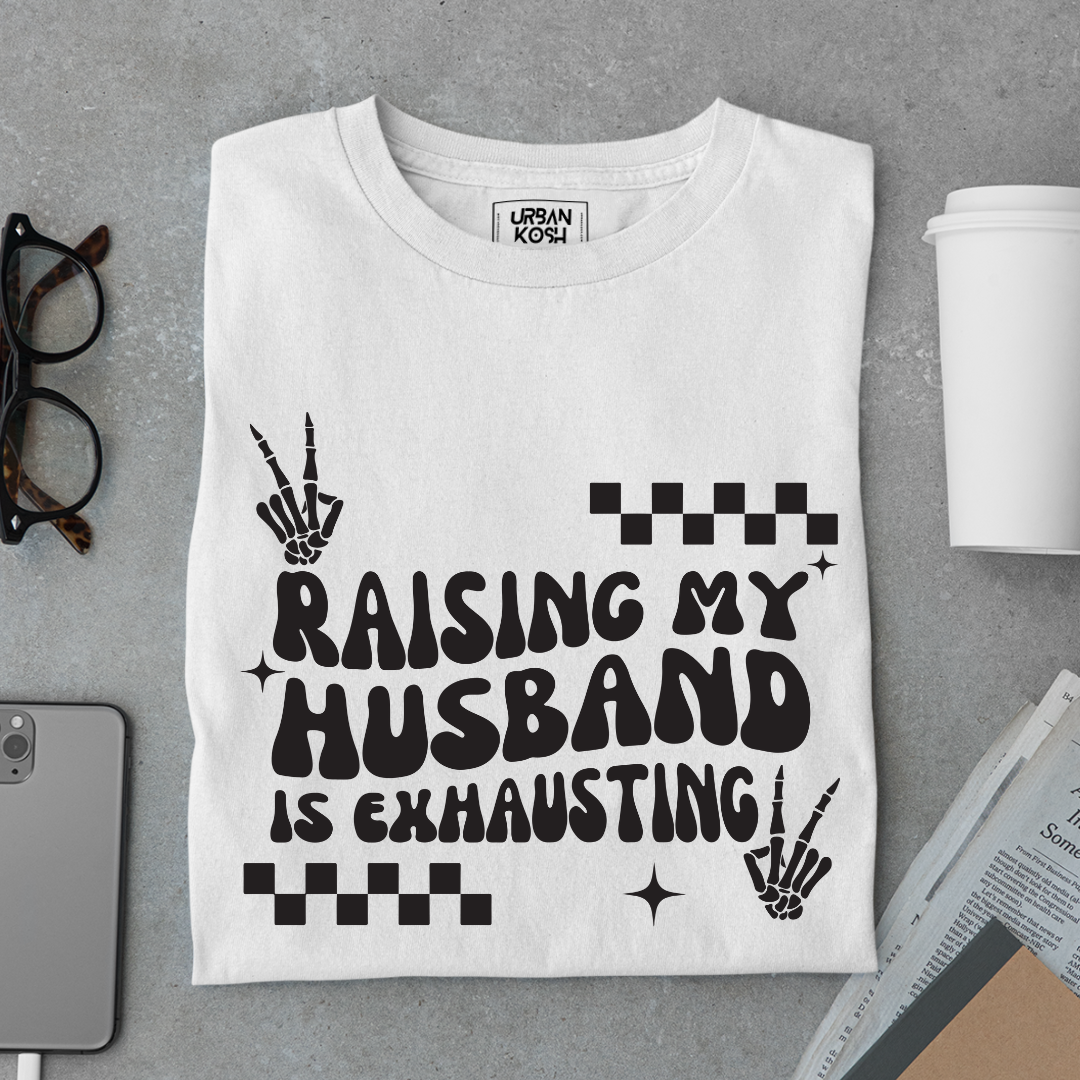 Raising my Husband is Exhausting