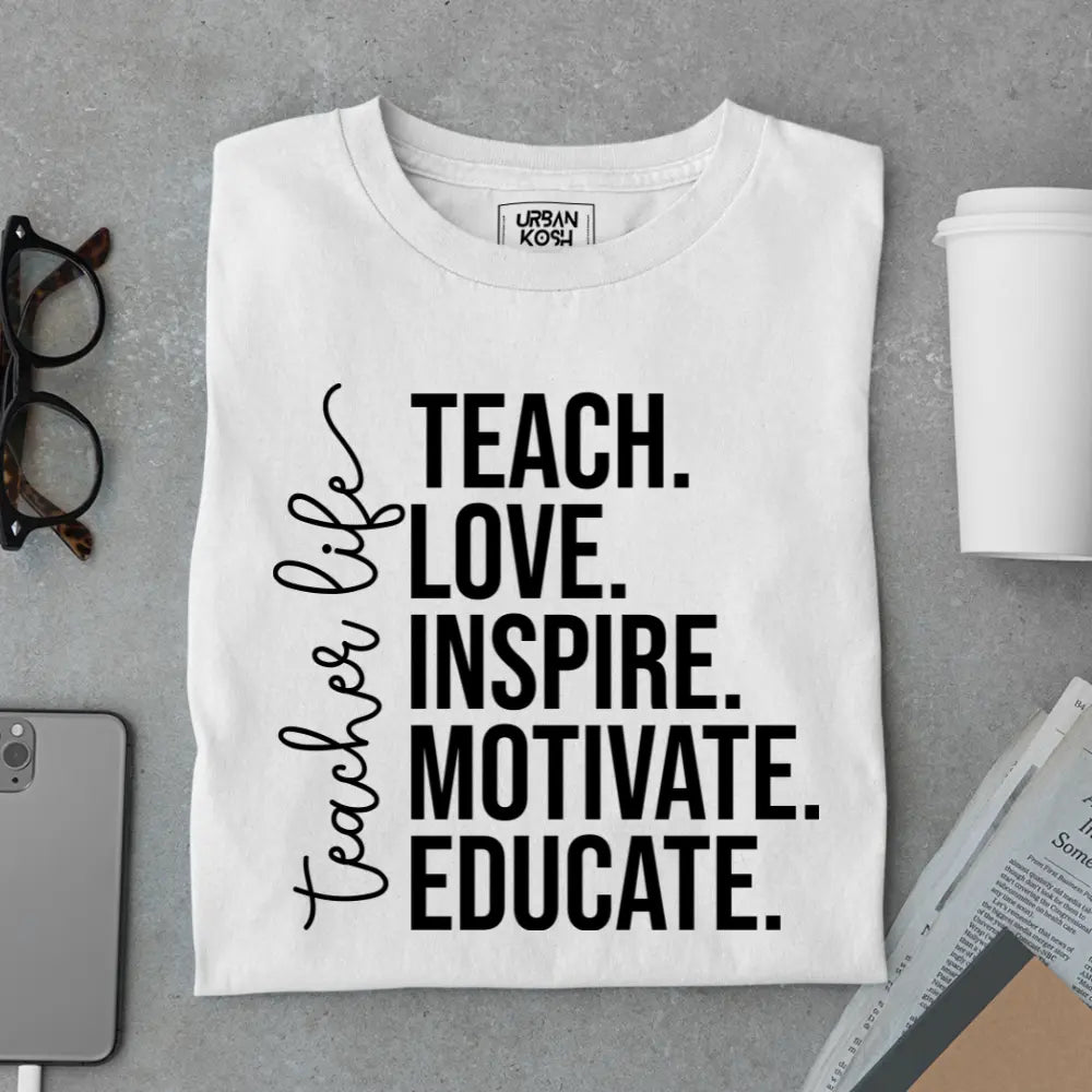 Teacher Life: Teach Love Inspire Motivate Educate - Exclusive Premium T-shirt for Teachers