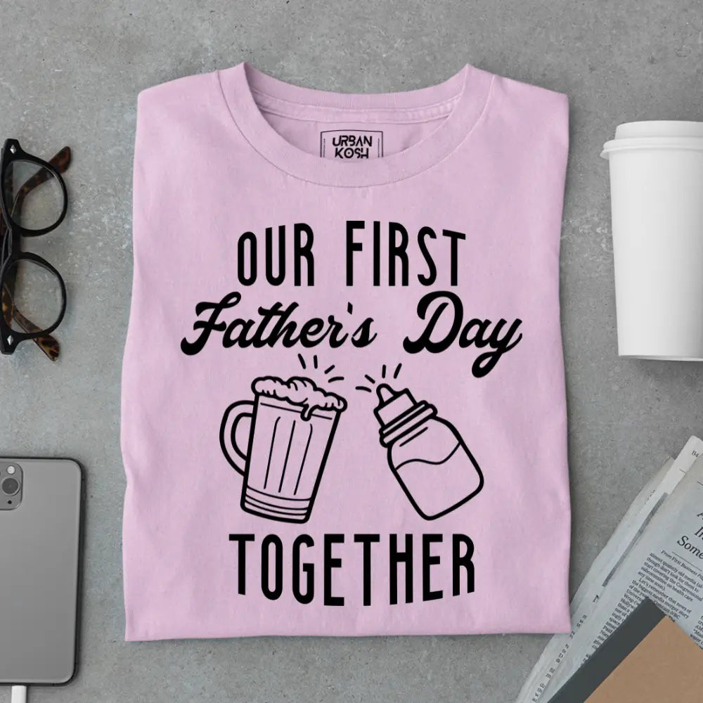 Our First Father’s Day Together – Father’s Day Special T-Shirt