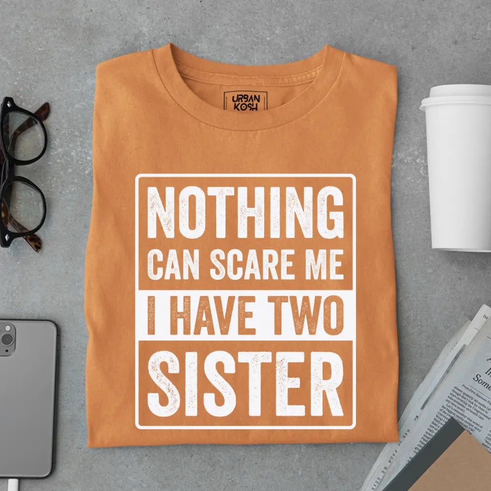 Nothing Can Scare Me – I Have Two Sisters Limited Edition Matching T-Shirt