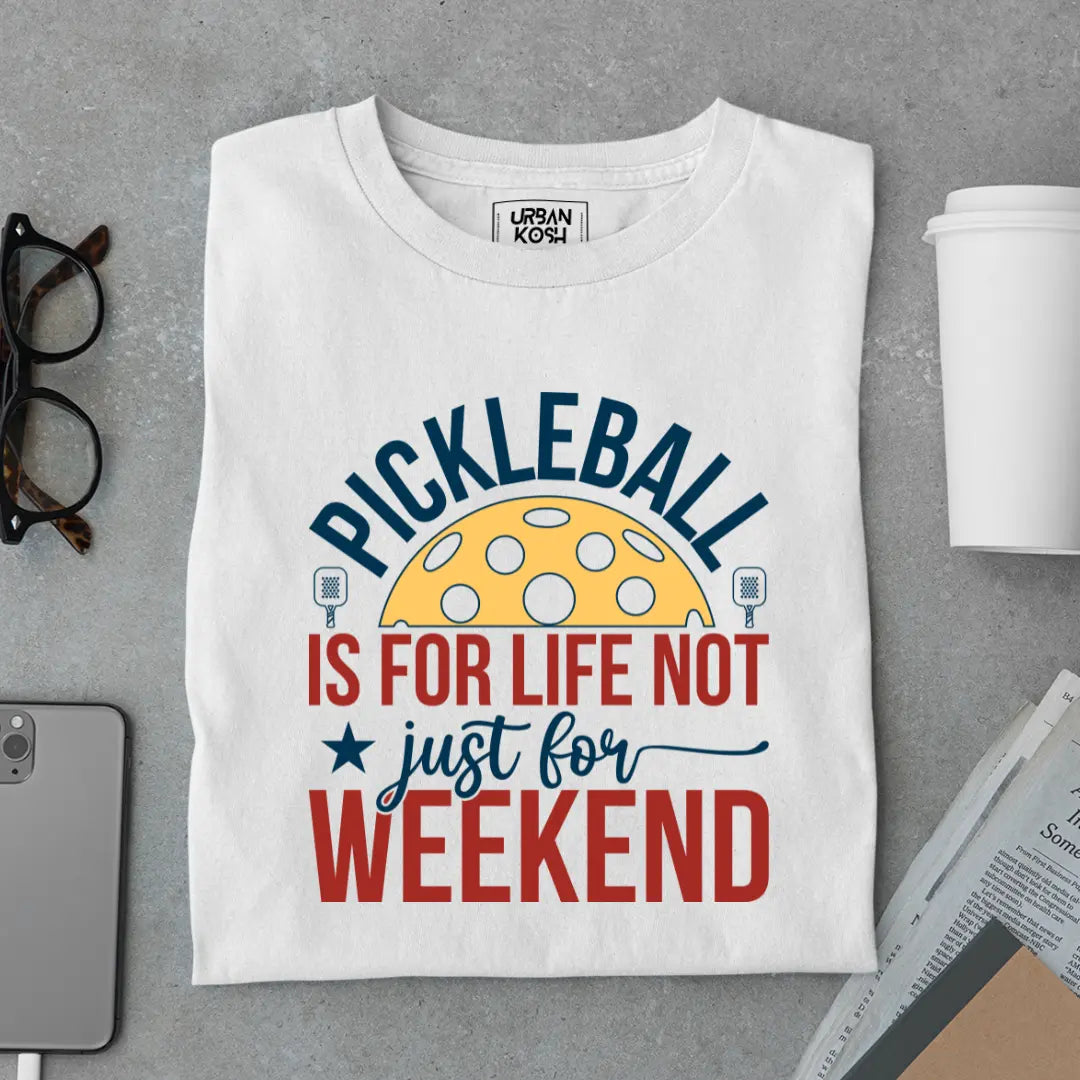 Pickleball Is for Life Not Just for Weekend - Pickleball Exclusive Premium T-shirt