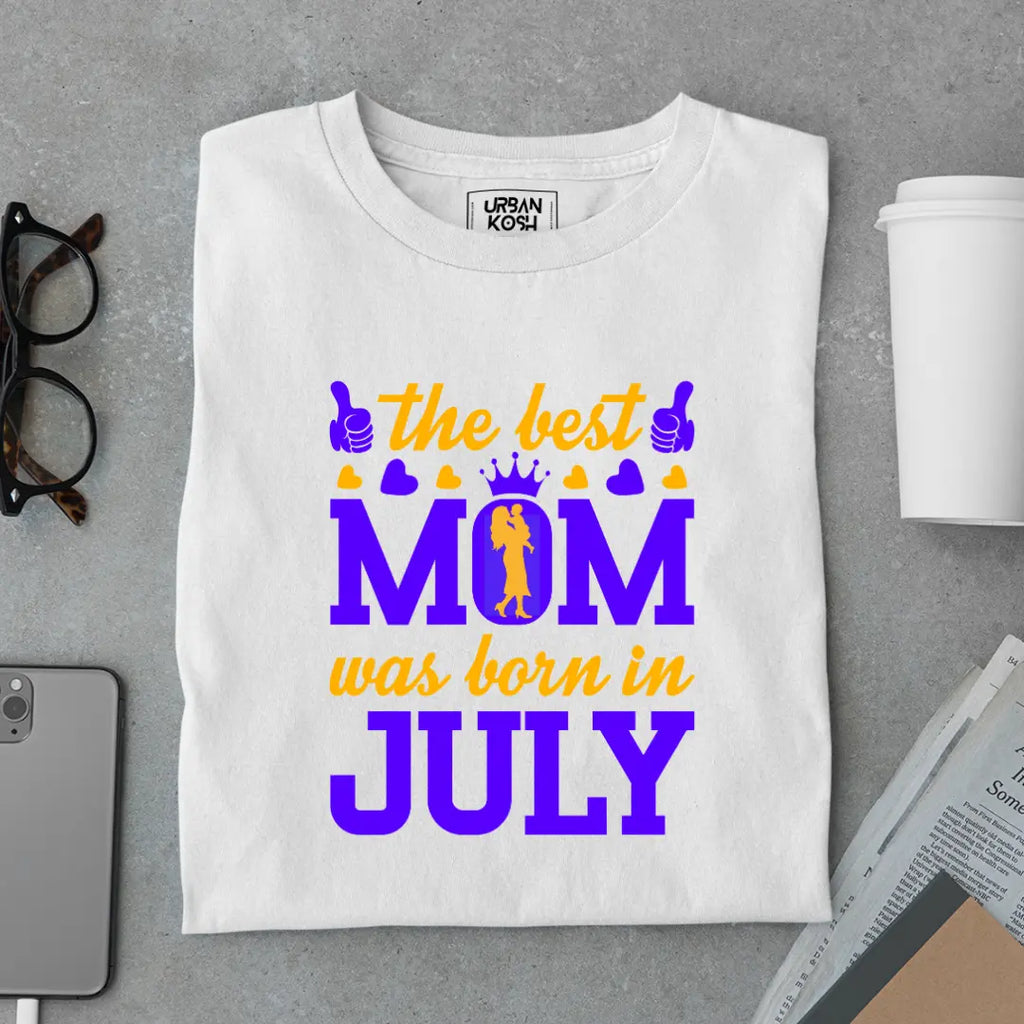 The Best Mom Was Born in July Exclusive Premium Birthday T-Shirt for Women