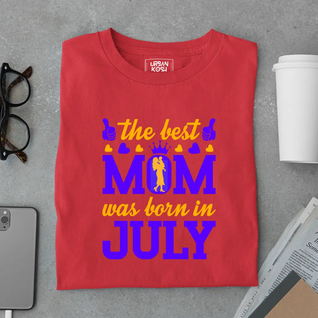 The Best Mom Was Born in July Exclusive Premium Birthday T-Shirt for Women