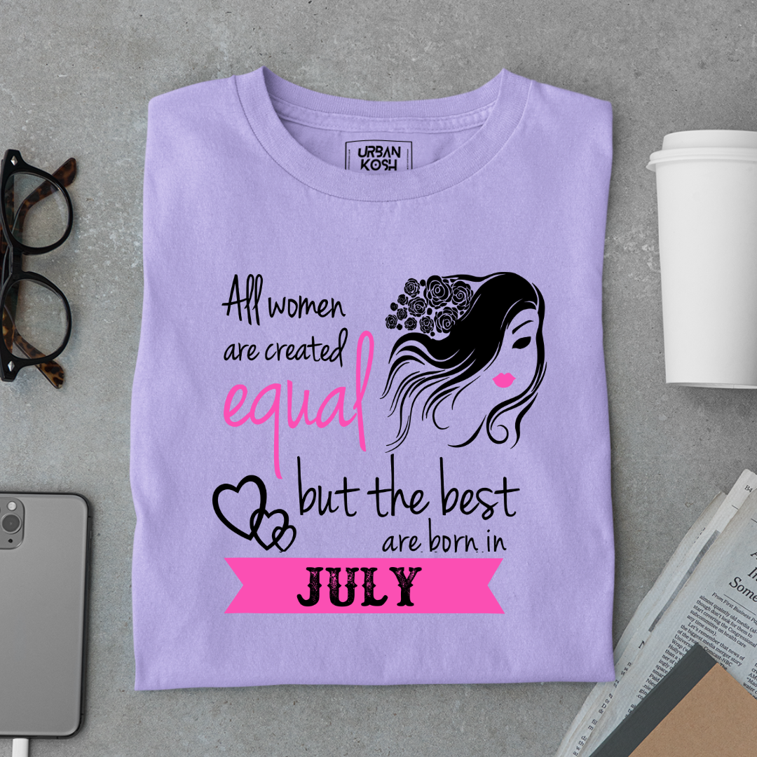 All Women Are Created Equal But The Best Are Born in July Birthday T-shirt