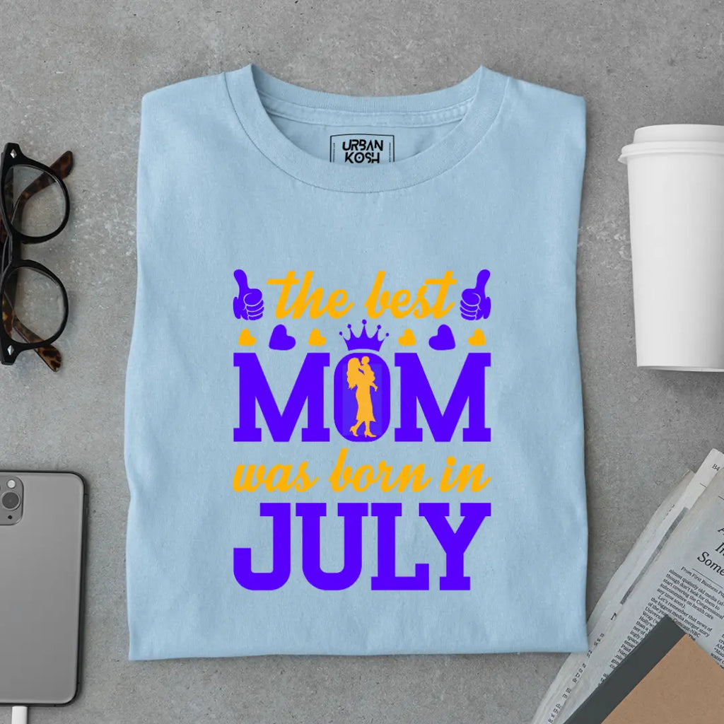 The Best Mom Was Born in July Exclusive Premium Birthday T-Shirt for Women