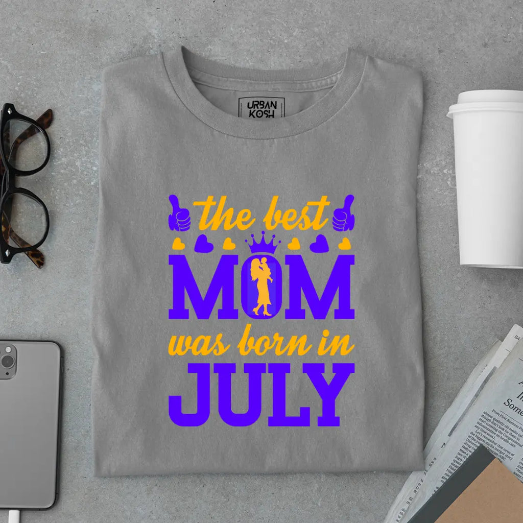 The Best Mom Was Born in July Exclusive Premium Birthday T-Shirt for Women