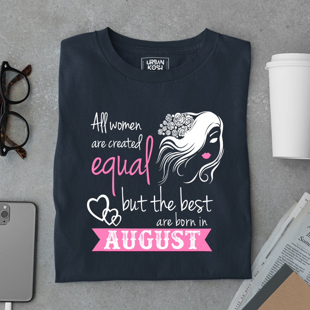 All Women Are Created Equal But The Best Are Born in August Birthday T-shirt