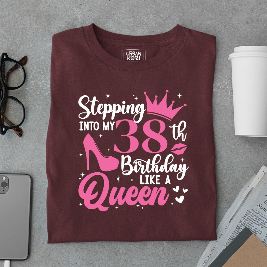 Stepping into my 38th Birthday like a Queen T Shirt