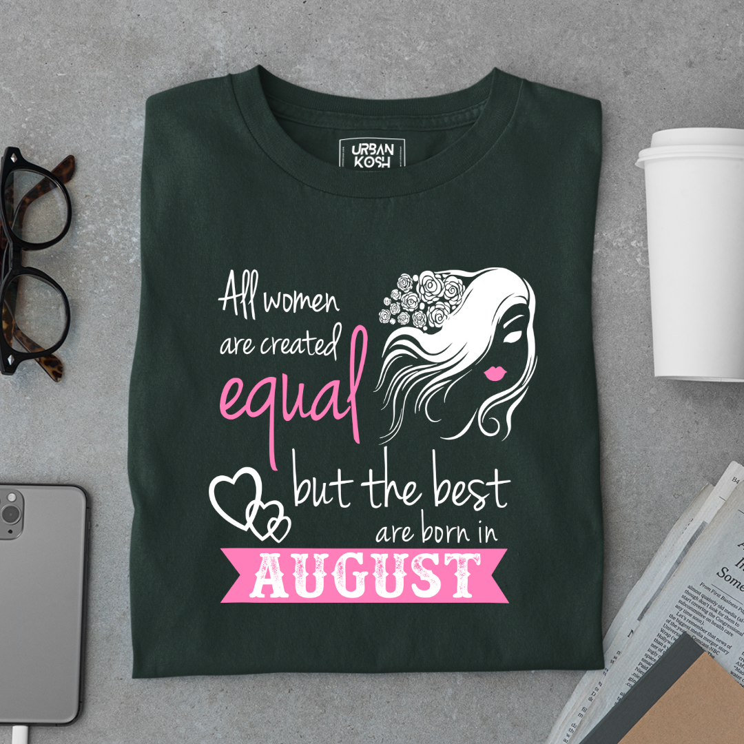All Women Are Created Equal But The Best Are Born in August Birthday T-shirt