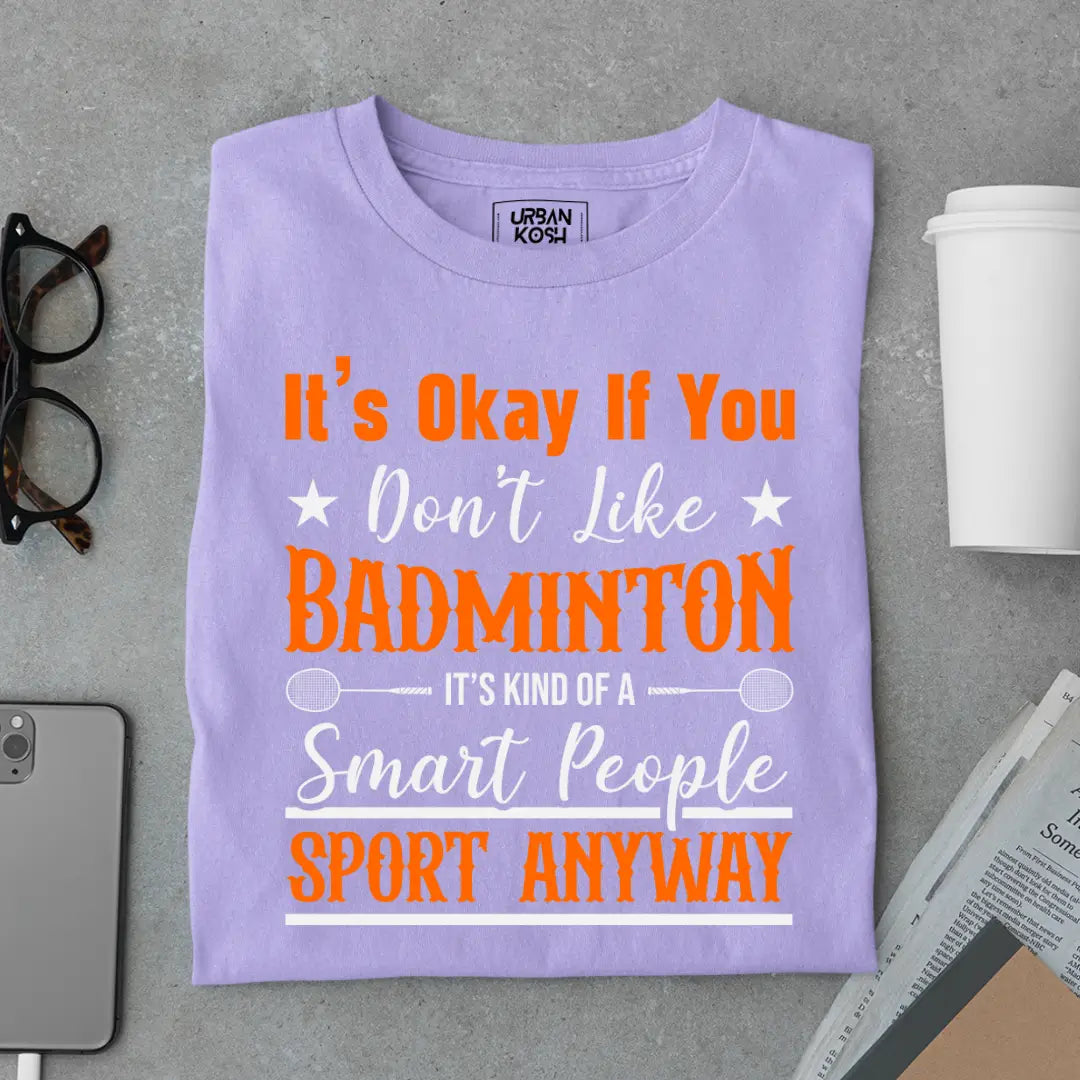 It's Okay if you Don't like Badminton Funny T-shirt for Badminton Player
