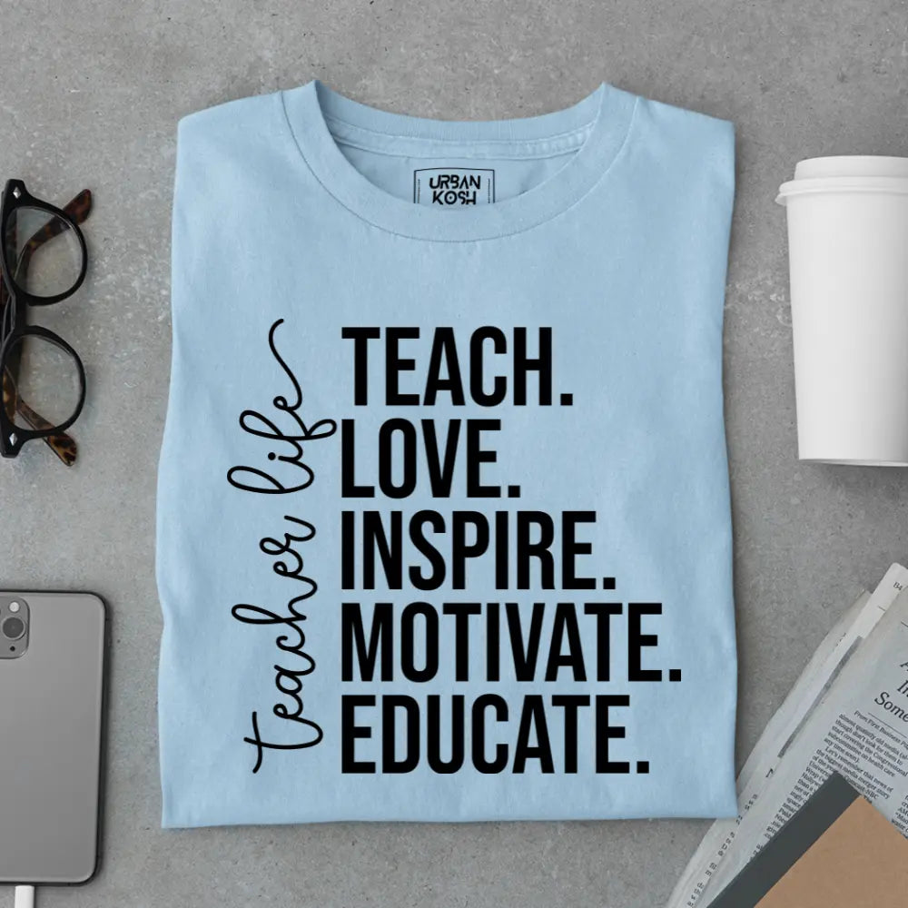 Teacher Life: Teach Love Inspire Motivate Educate - Exclusive Premium T-shirt for Teachers