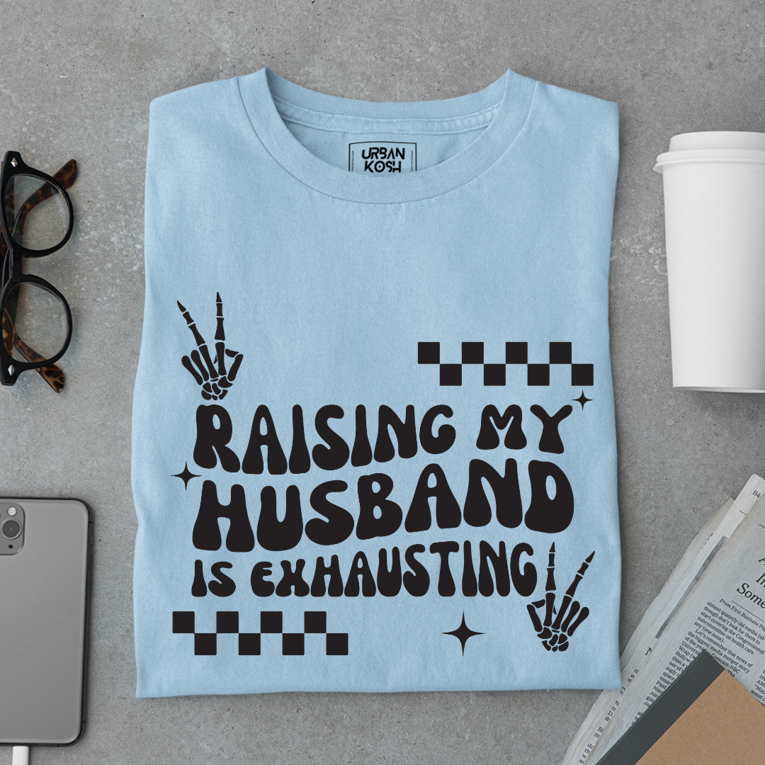 Raising my Husband is Exhausting