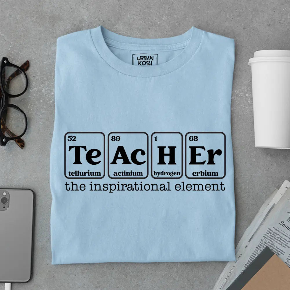 Teacher: The Inspirational Element - Exclusive Premium T-shirt for Teachers