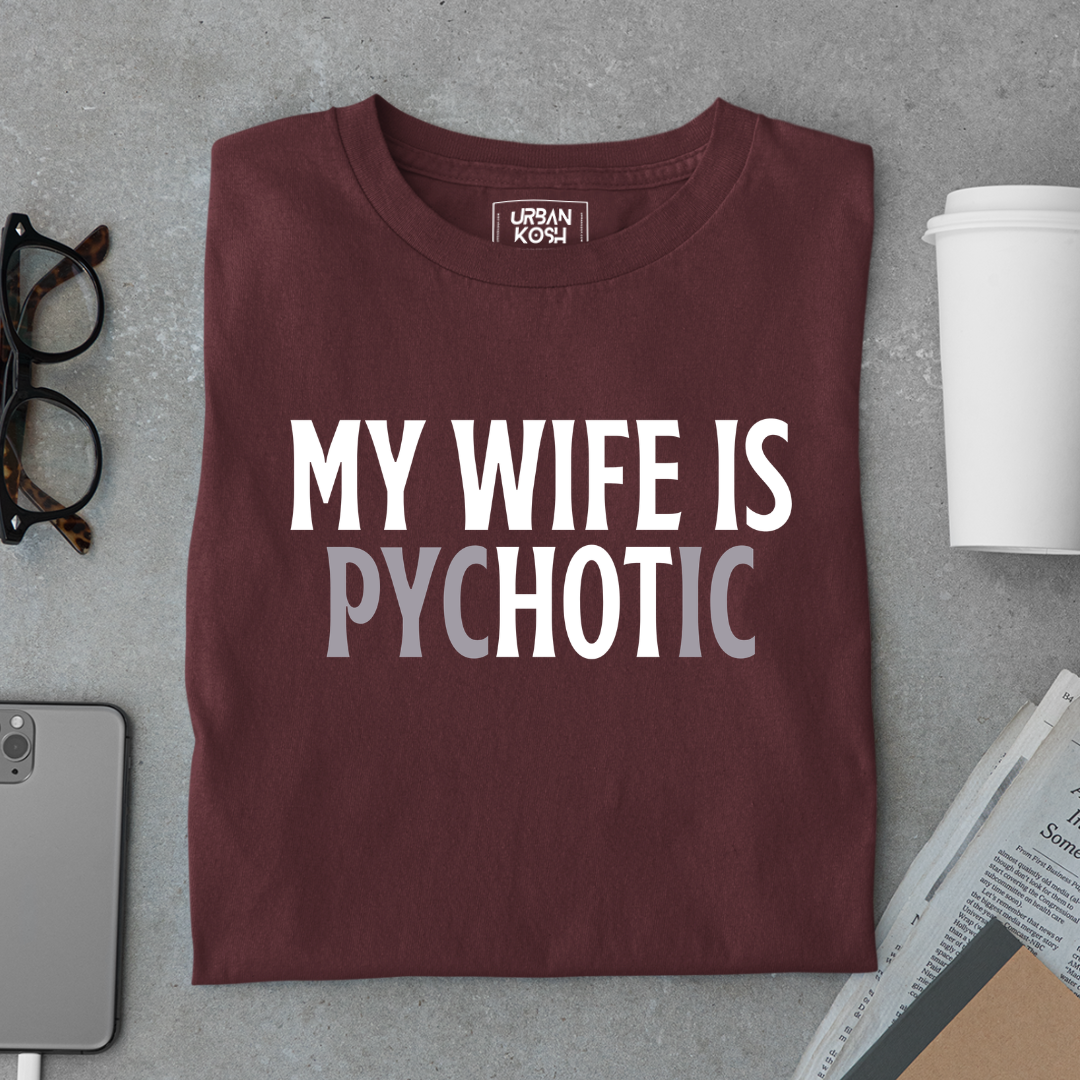 My Wife is Pychotic Meme T-Shirt