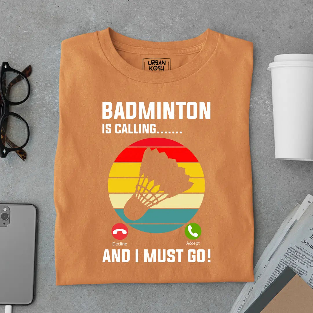 Badminton is Calling and I Must Go Funny T-shirt for Badminton Player