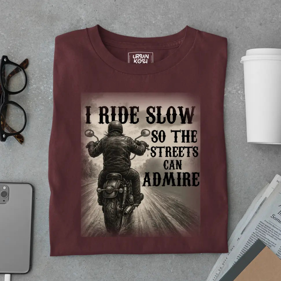 "I Ride Slow so the Streets can Admire" Premium Exclusive T-Shirt