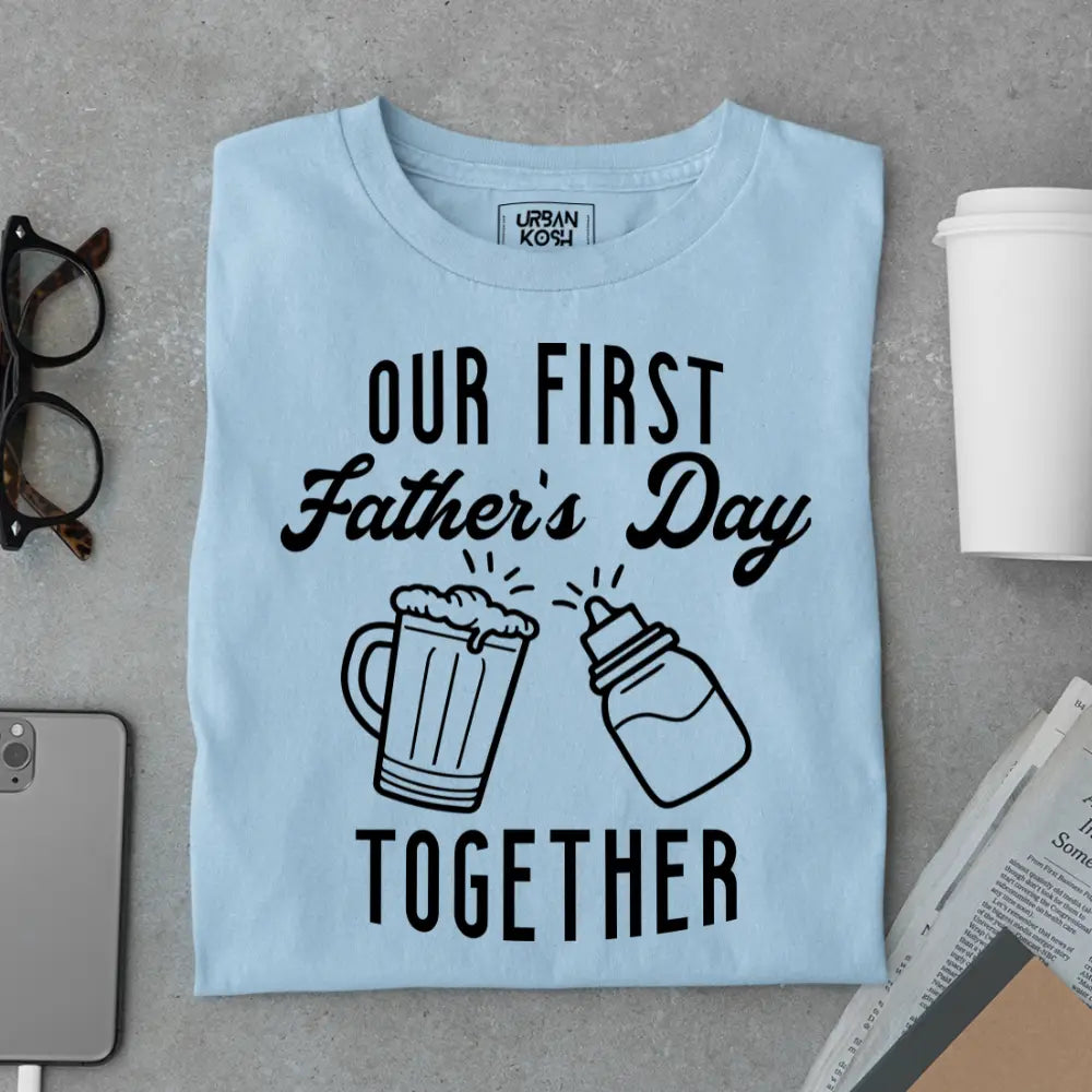Our First Father’s Day Together – Father’s Day Special T-Shirt
