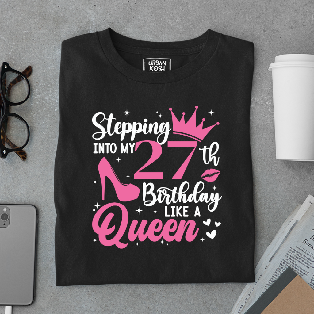 Stepping into my 27th Birthday like a Queen T Shirt