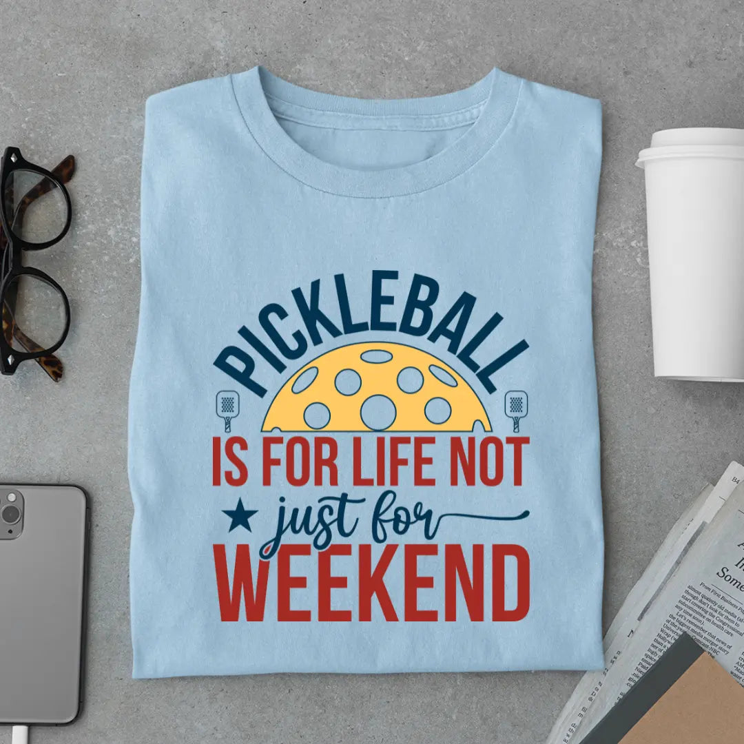 Pickleball Is for Life Not Just for Weekend - Pickleball Exclusive Premium T-shirt