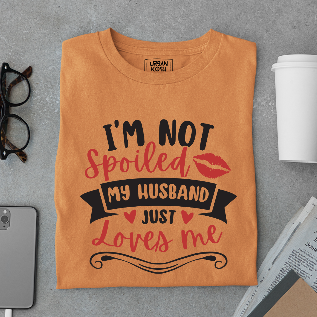 I am not Spoiled My husband just Loves me