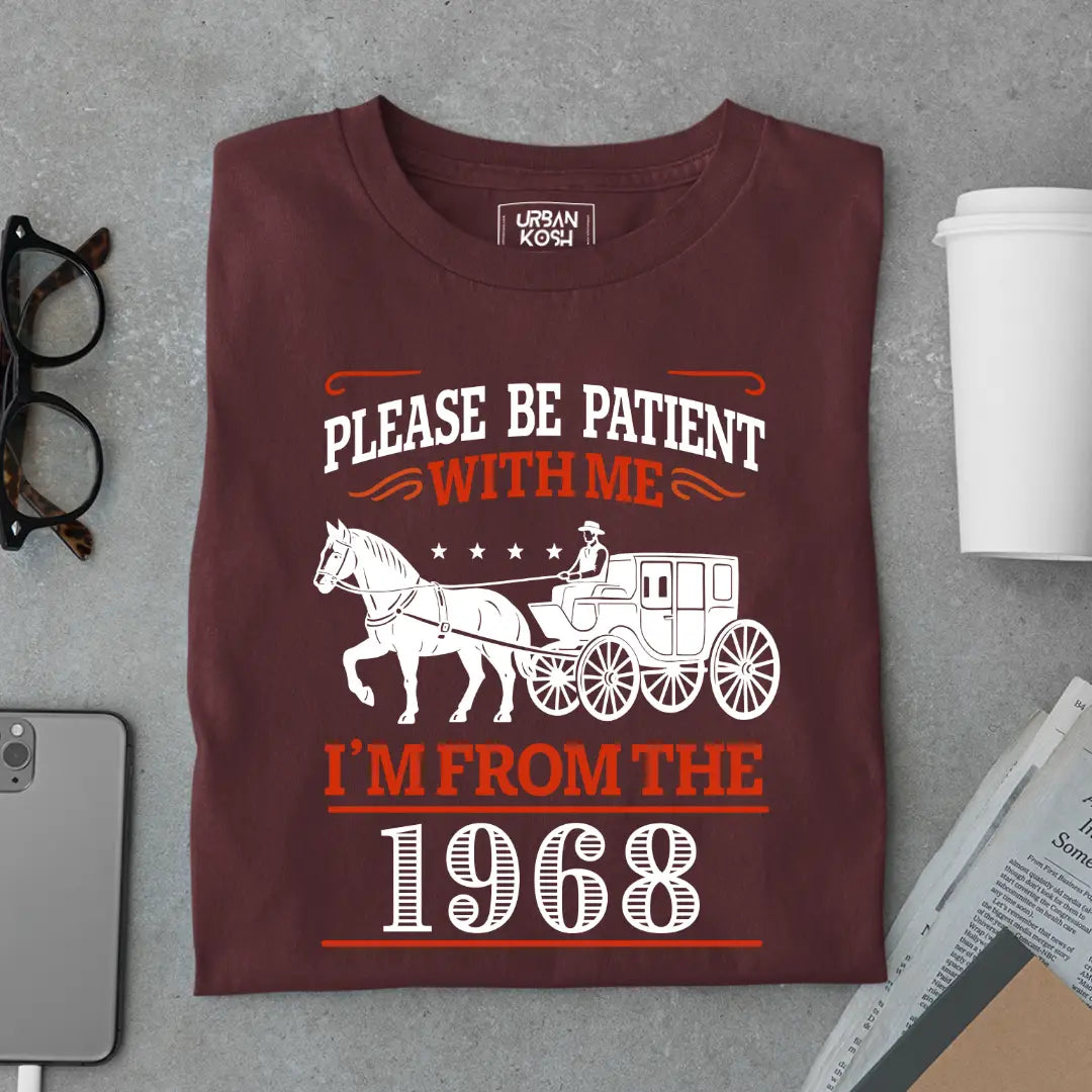 Please Be Patient With Me, I'm From the 1968 Vintage Horse Carriage Birthday T-shirt