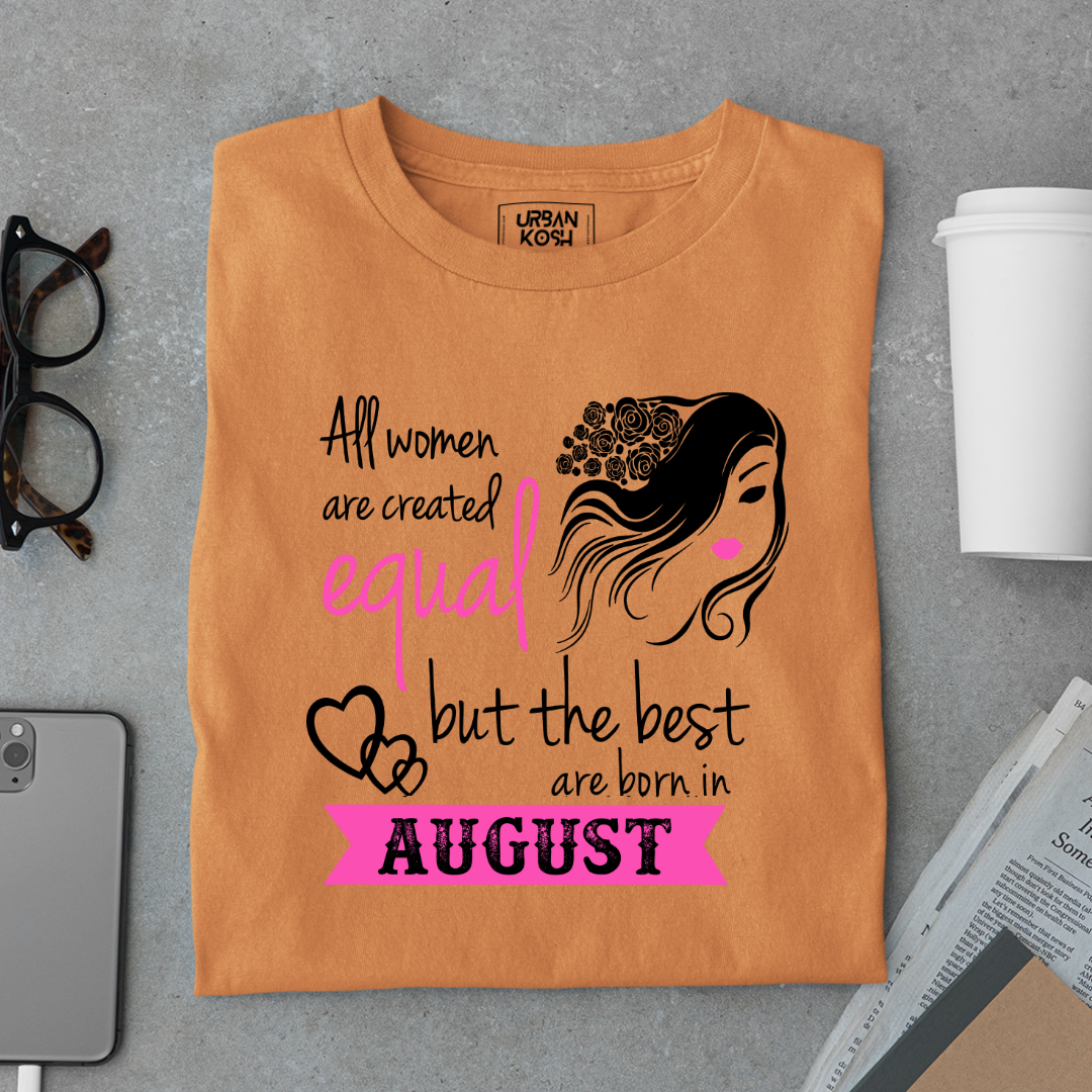 All Women Are Created Equal But The Best Are Born in August Birthday T-shirt