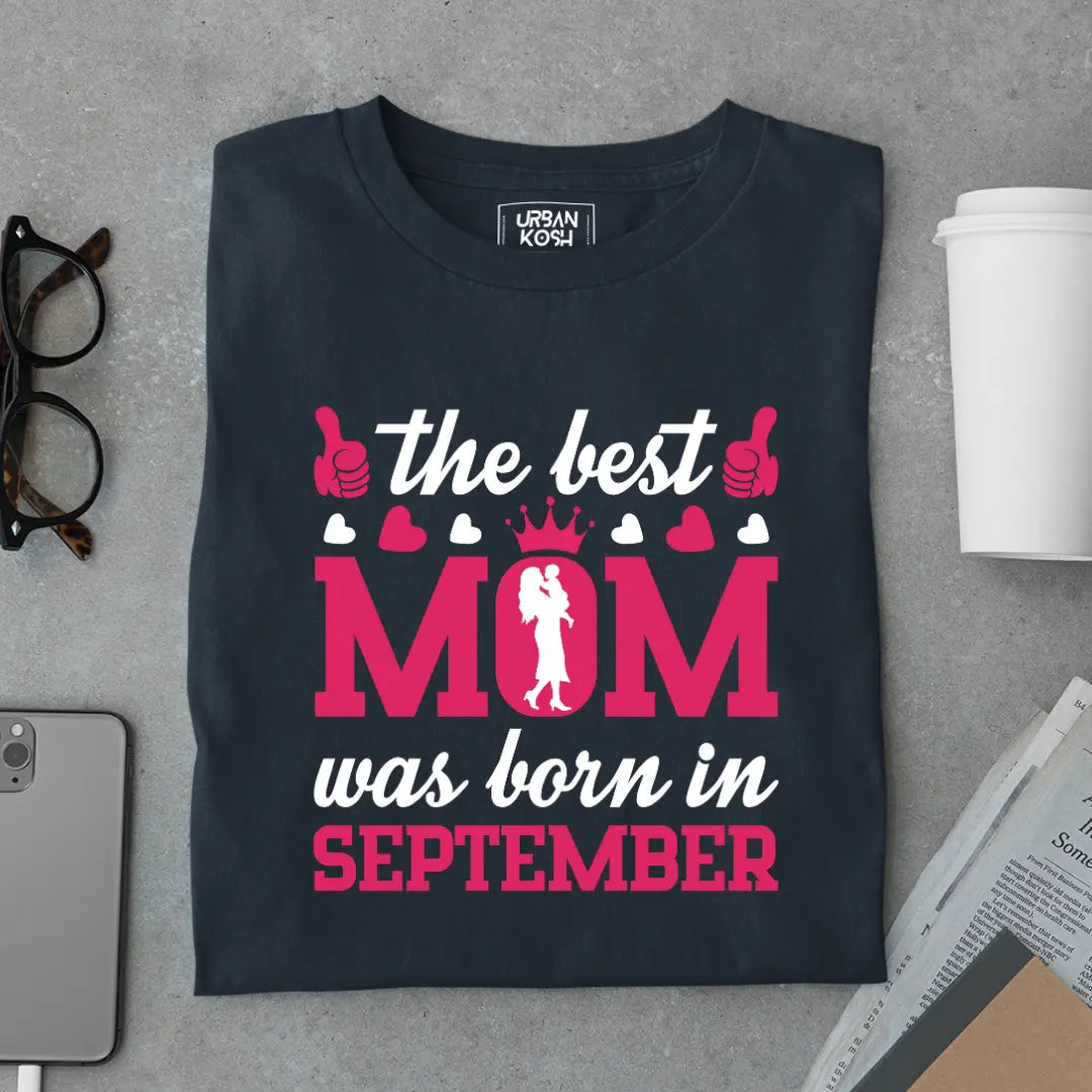 The Best Mom Was Born in September Exclusive Premium Birthday T-Shirt for Women