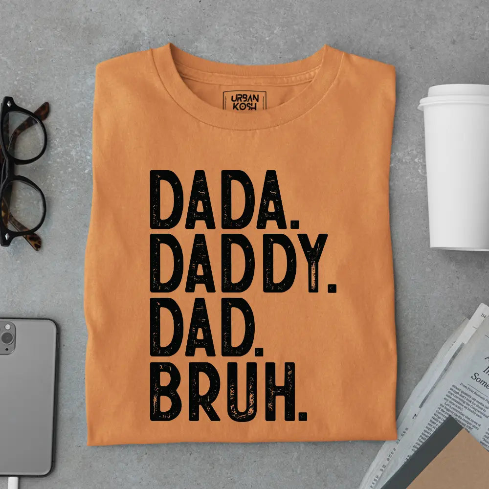 Dada. Daddy. Dad. Bruh. – Father’s Day Special T-Shirt