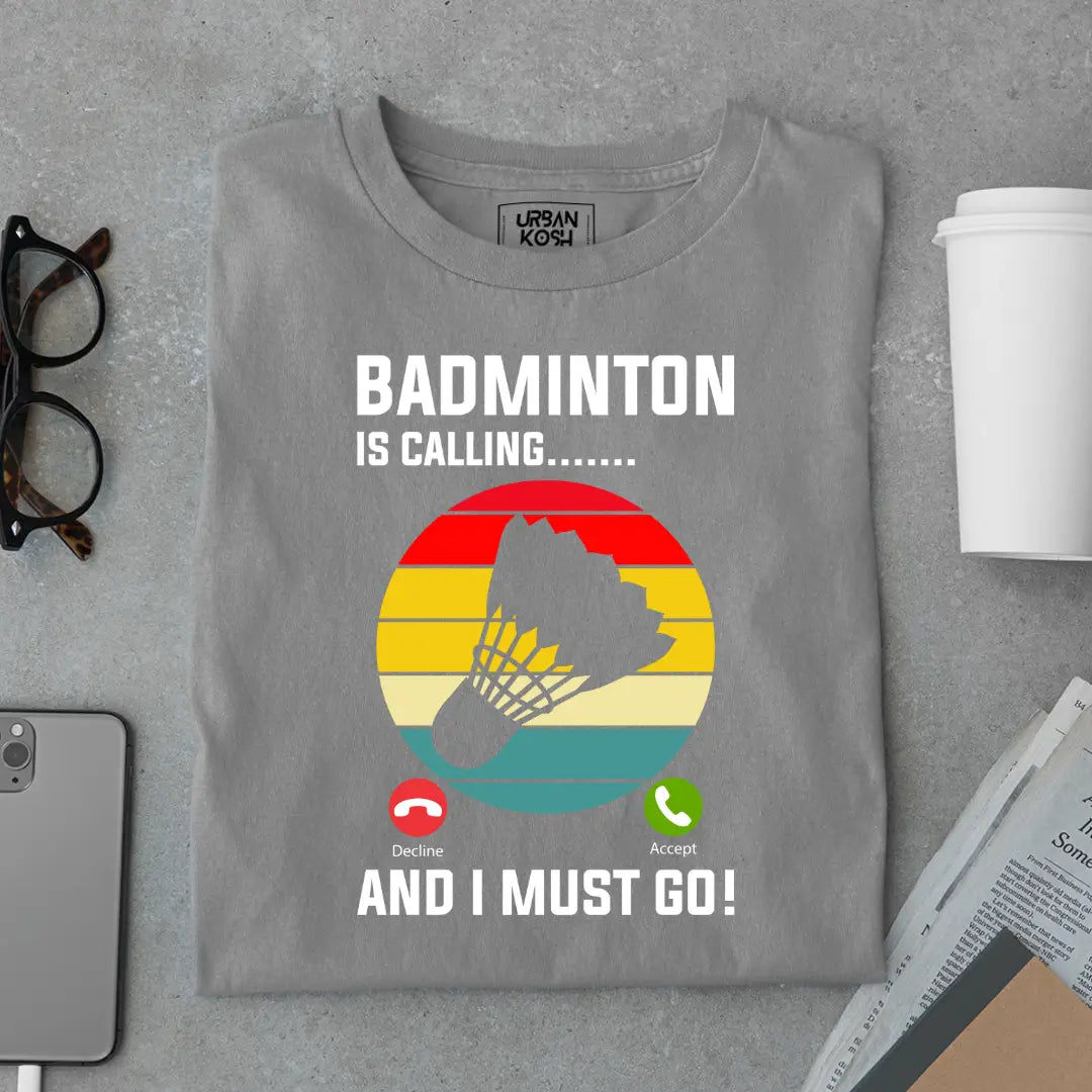 Badminton is Calling and I Must Go Funny T-shirt for Badminton Player