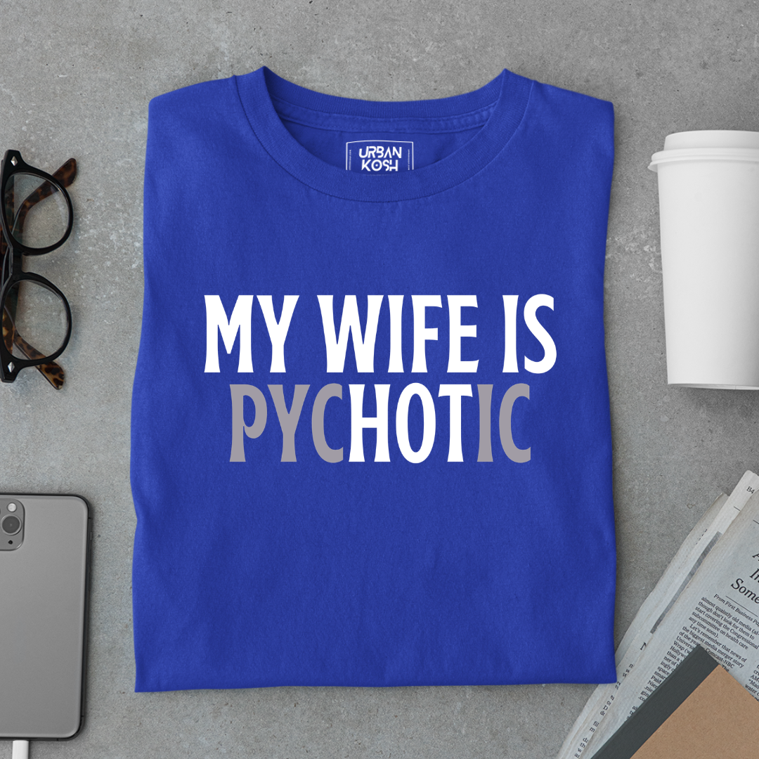 My Wife is Pychotic Meme T-Shirt