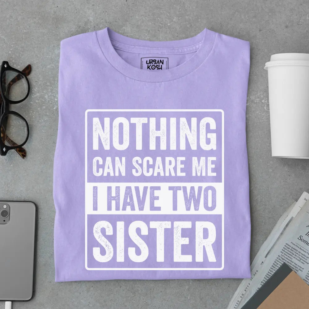 Nothing Can Scare Me – I Have Two Sisters Limited Edition Matching T-Shirt