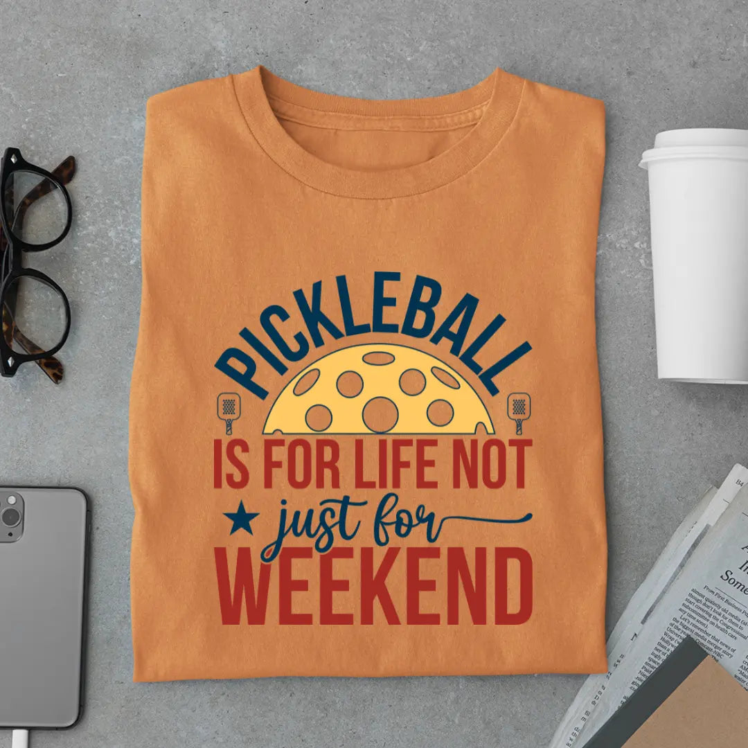 Pickleball Is for Life Not Just for Weekend - Pickleball Exclusive Premium T-shirt