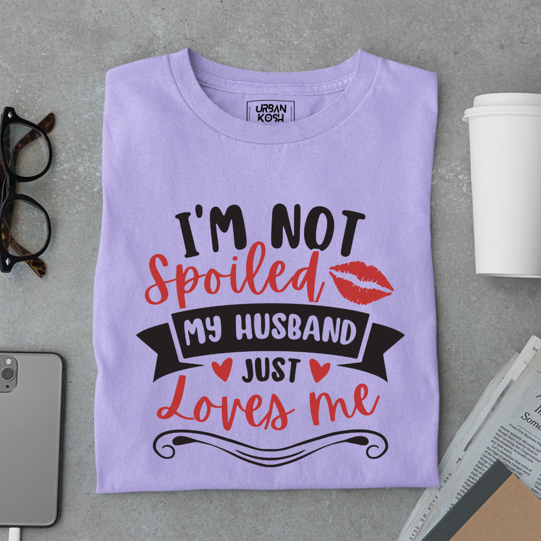 I am not Spoiled My husband just Loves me