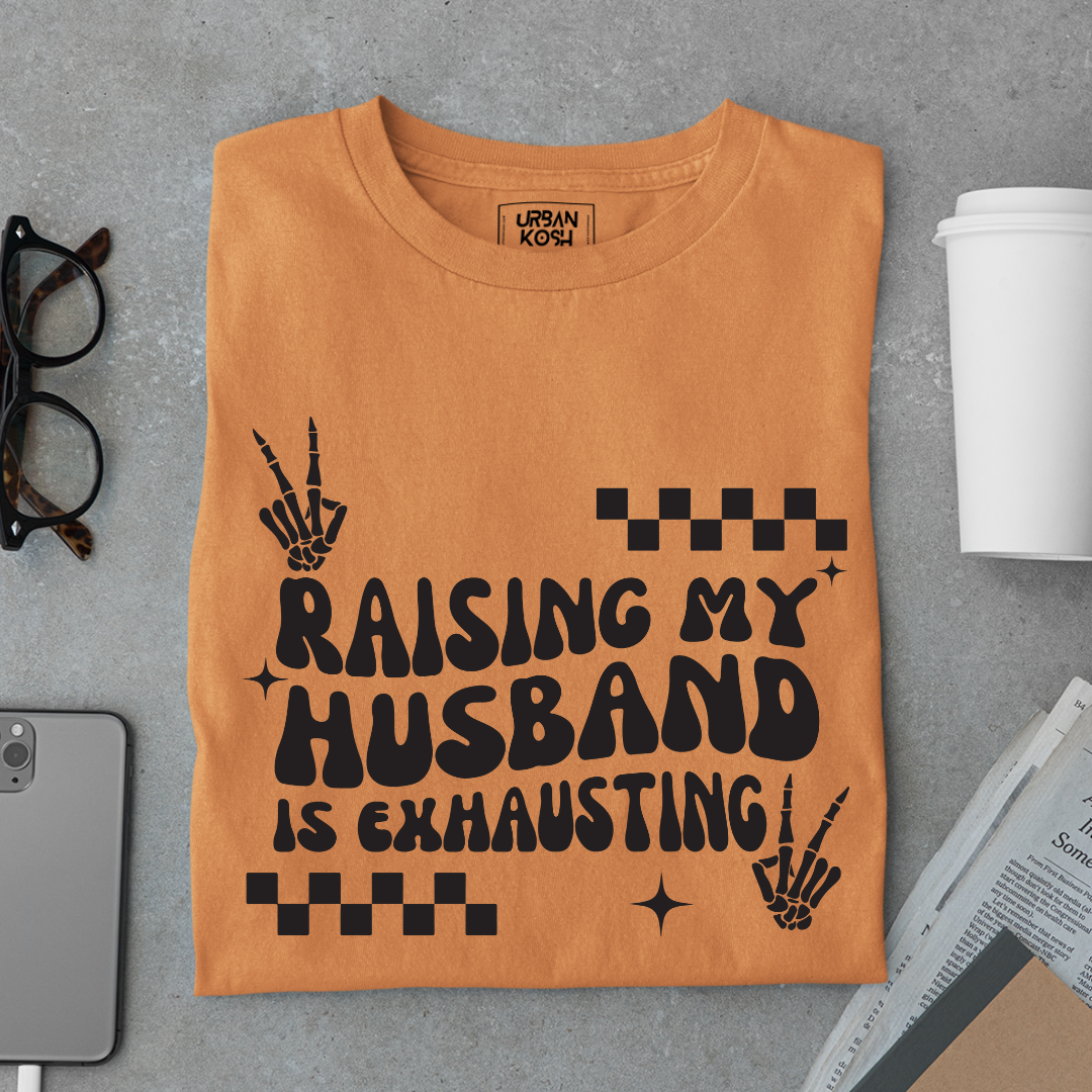 Raising my Husband is Exhausting