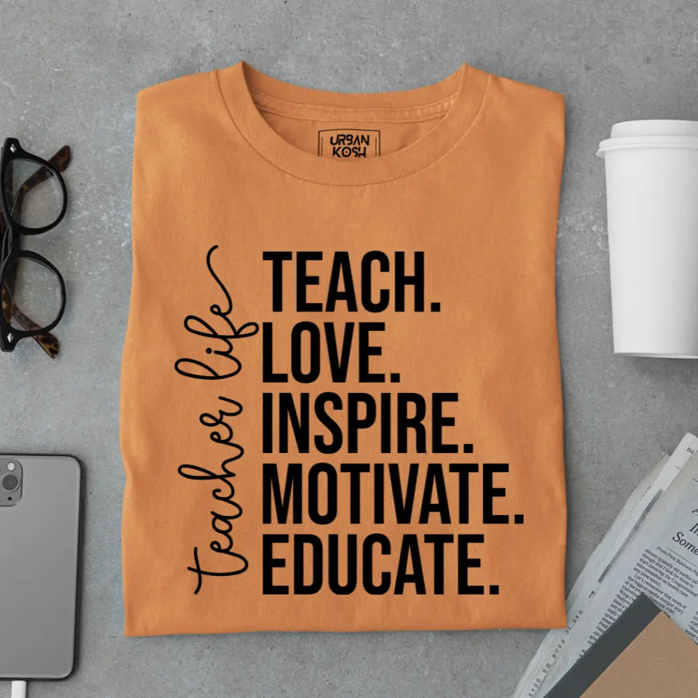 Teacher Life: Teach Love Inspire Motivate Educate - Exclusive Premium T-shirt for Teachers