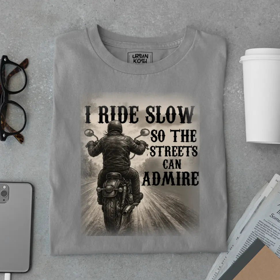 "I Ride Slow so the Streets can Admire" Premium Exclusive T-Shirt