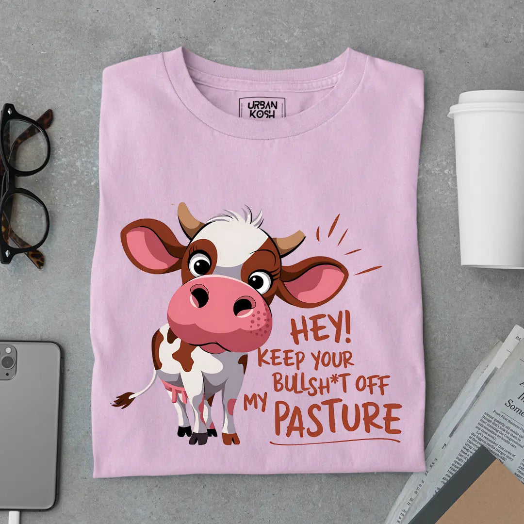 Hey Keep your Bullsh*t OFF My Pasture Exclusive Funny Unisex T-Shirt