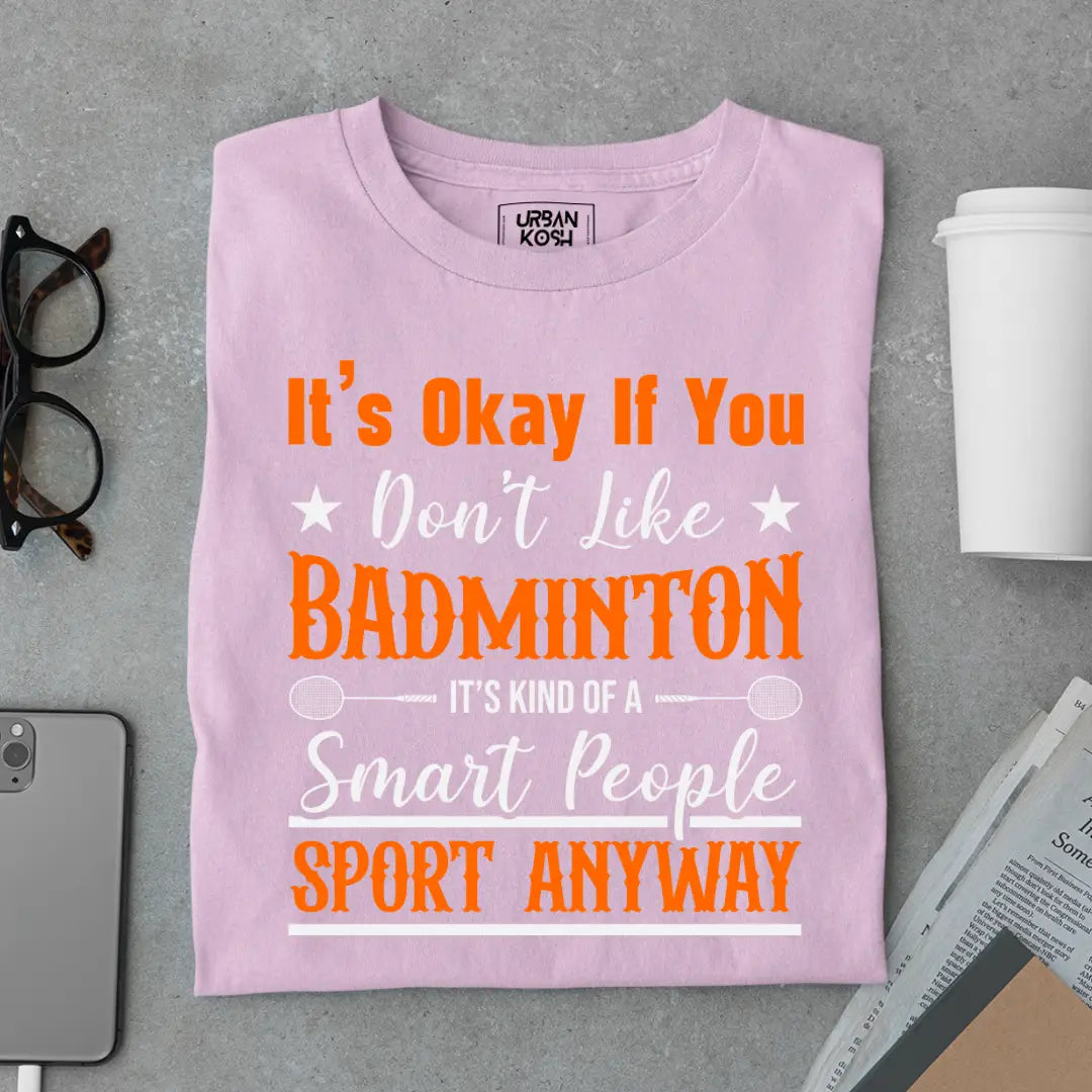 It's Okay if you Don't like Badminton Funny T-shirt for Badminton Player