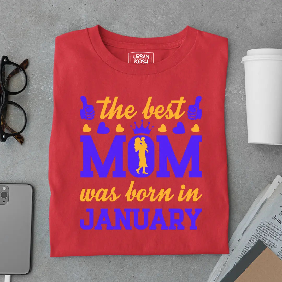 The Best Mom Was Born in January Exclusive Premium Birthday T-Shirt for Women