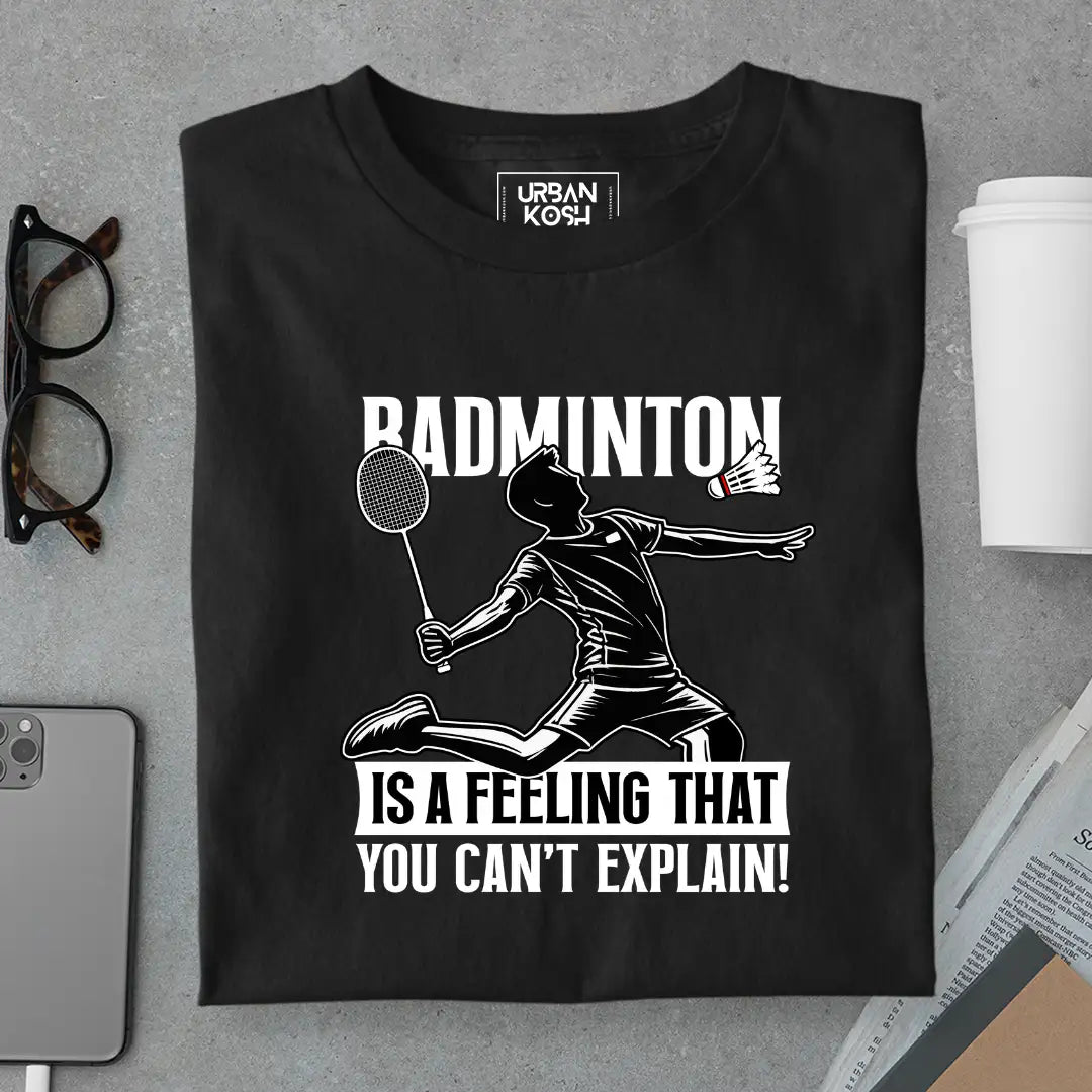 Badminton is a feeling that you can't explain T-Shirt