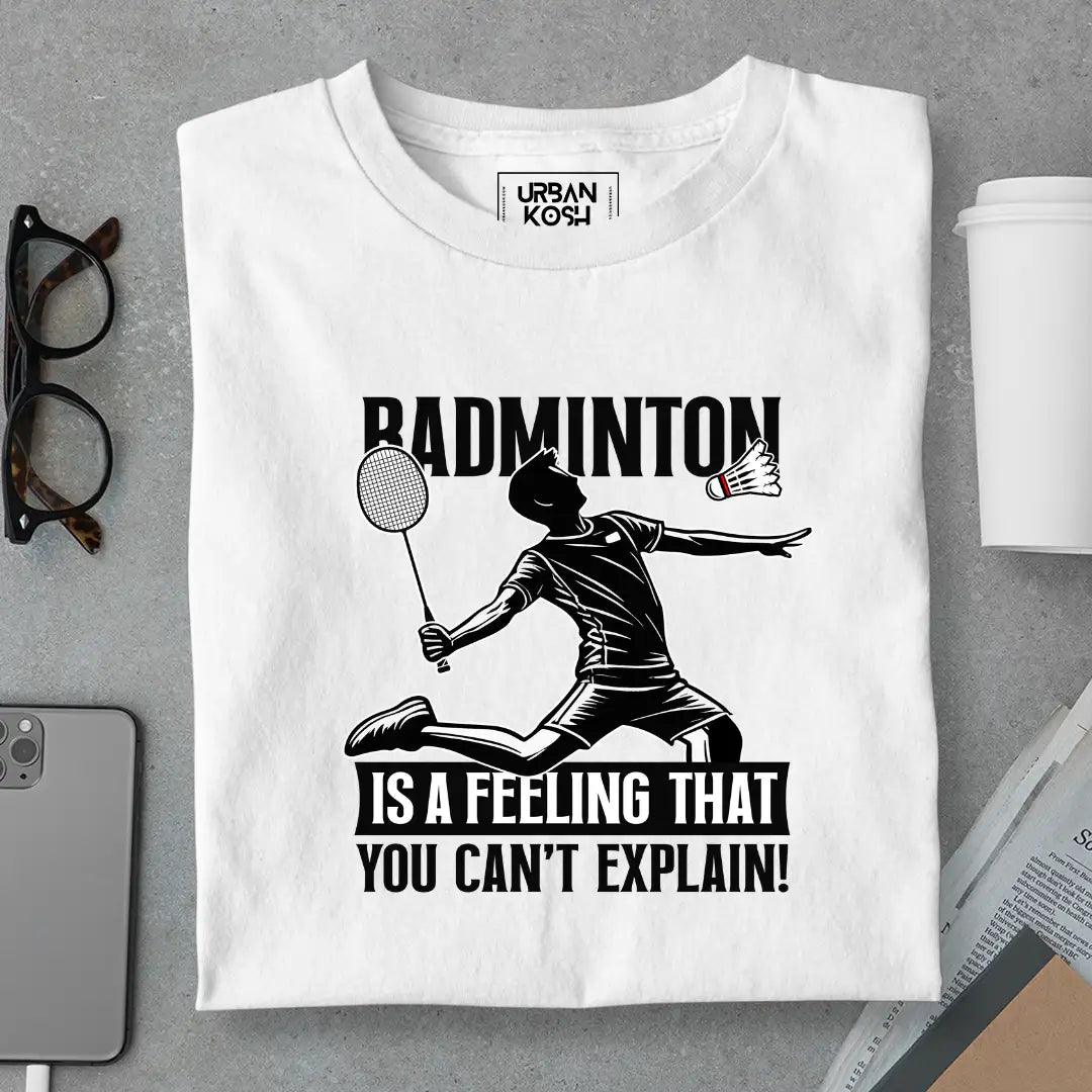 Badminton is a feeling that you can't explain T-Shirt