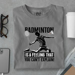 Load image into Gallery viewer, Badminton is a feeling that you can&#39;t explain T-Shirt
