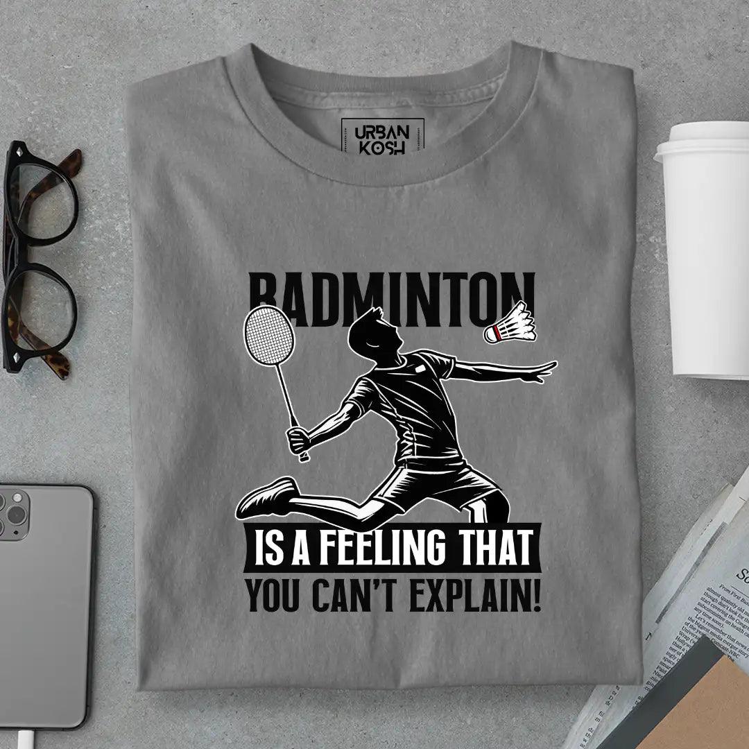 Badminton is a feeling that you can't explain T-Shirt
