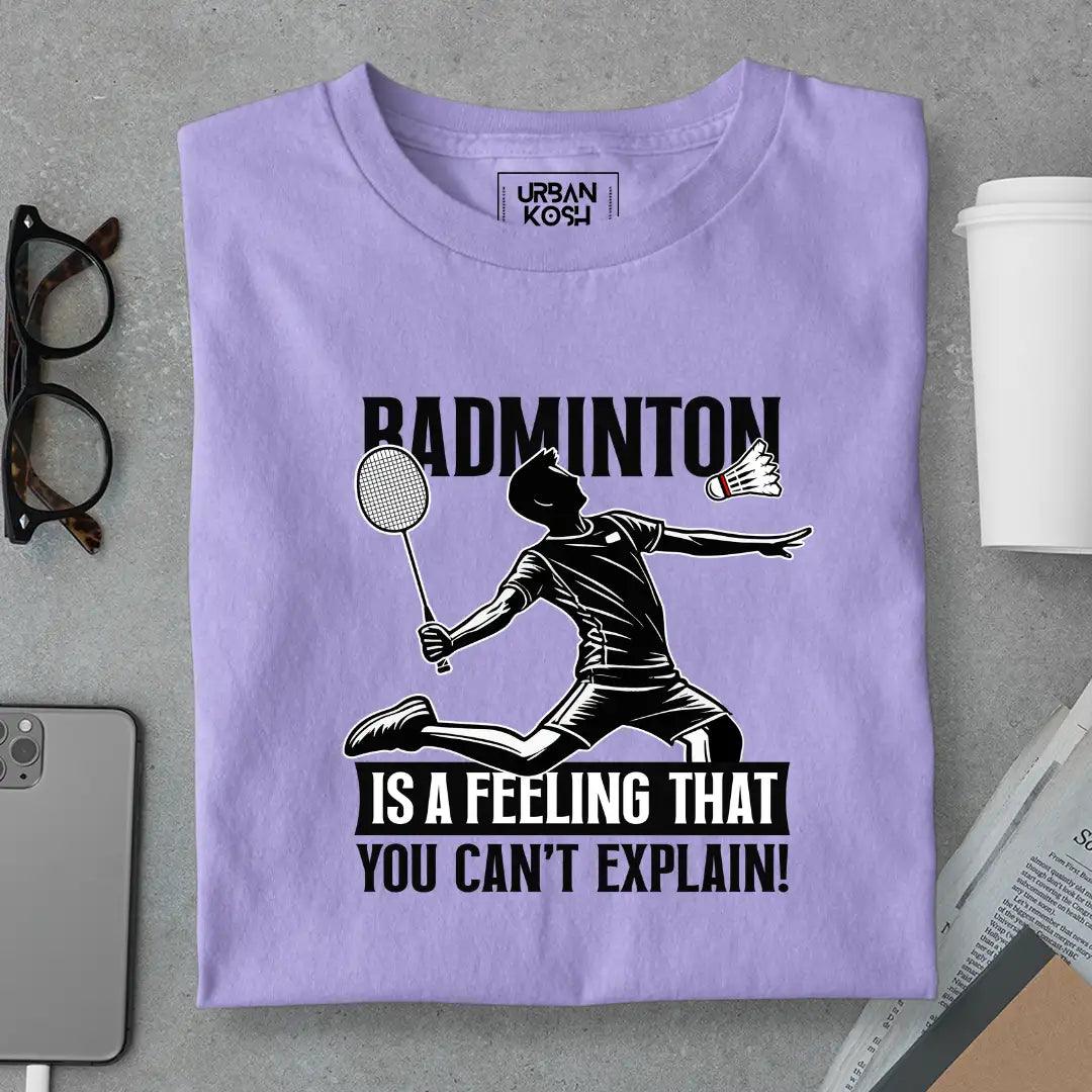 Badminton is a feeling that you can't explain T-Shirt