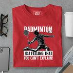 Load image into Gallery viewer, Badminton is a feeling that you can&#39;t explain T-Shirt
