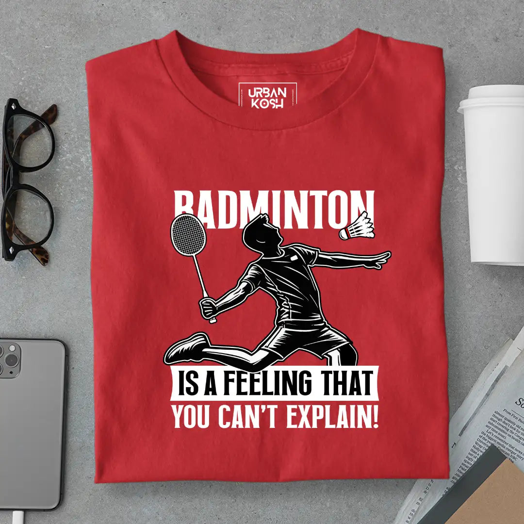 Badminton is a feeling that you can't explain T-Shirt