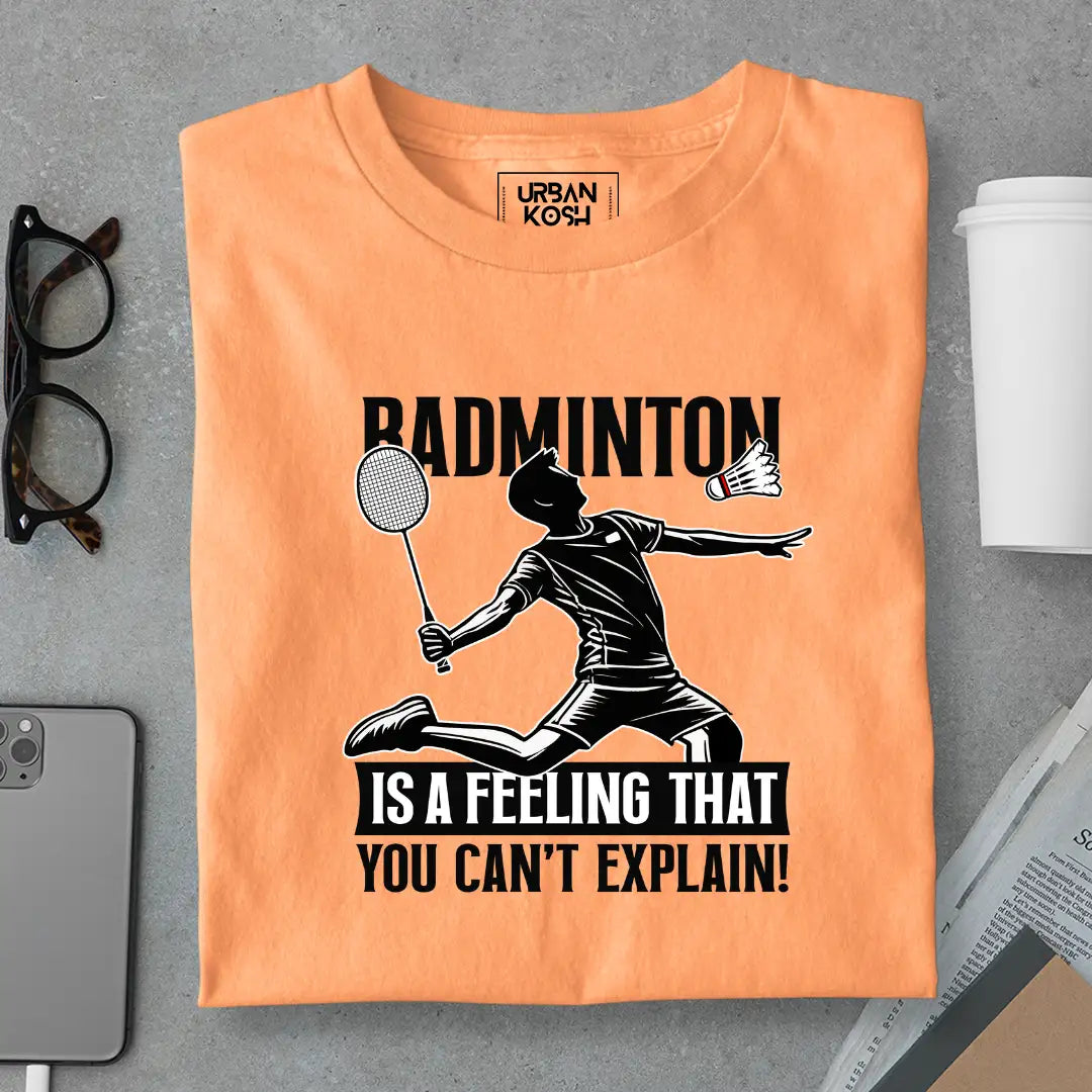 Badminton is a feeling that you can't explain T-Shirt