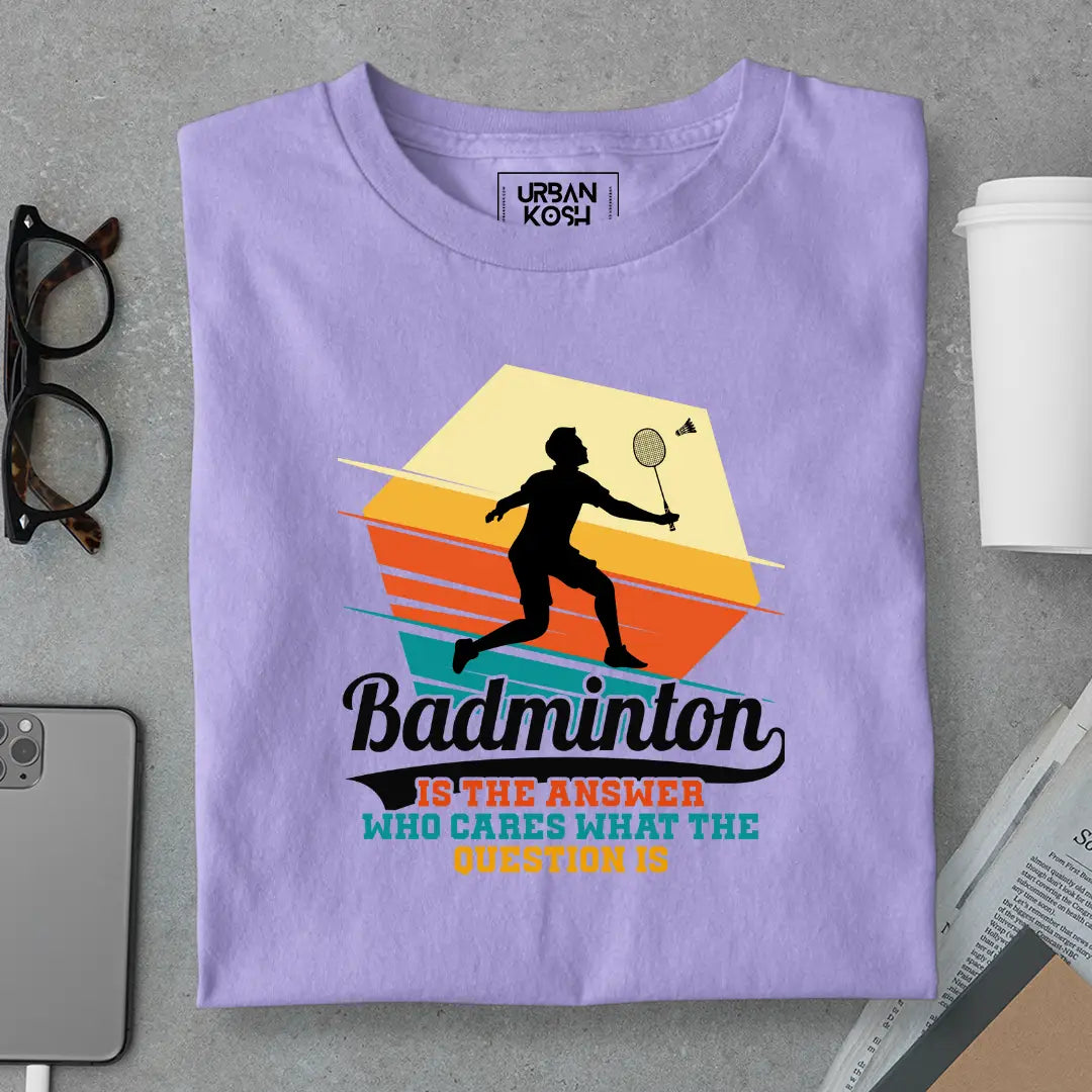 Badminton is the Answer T-Shirt