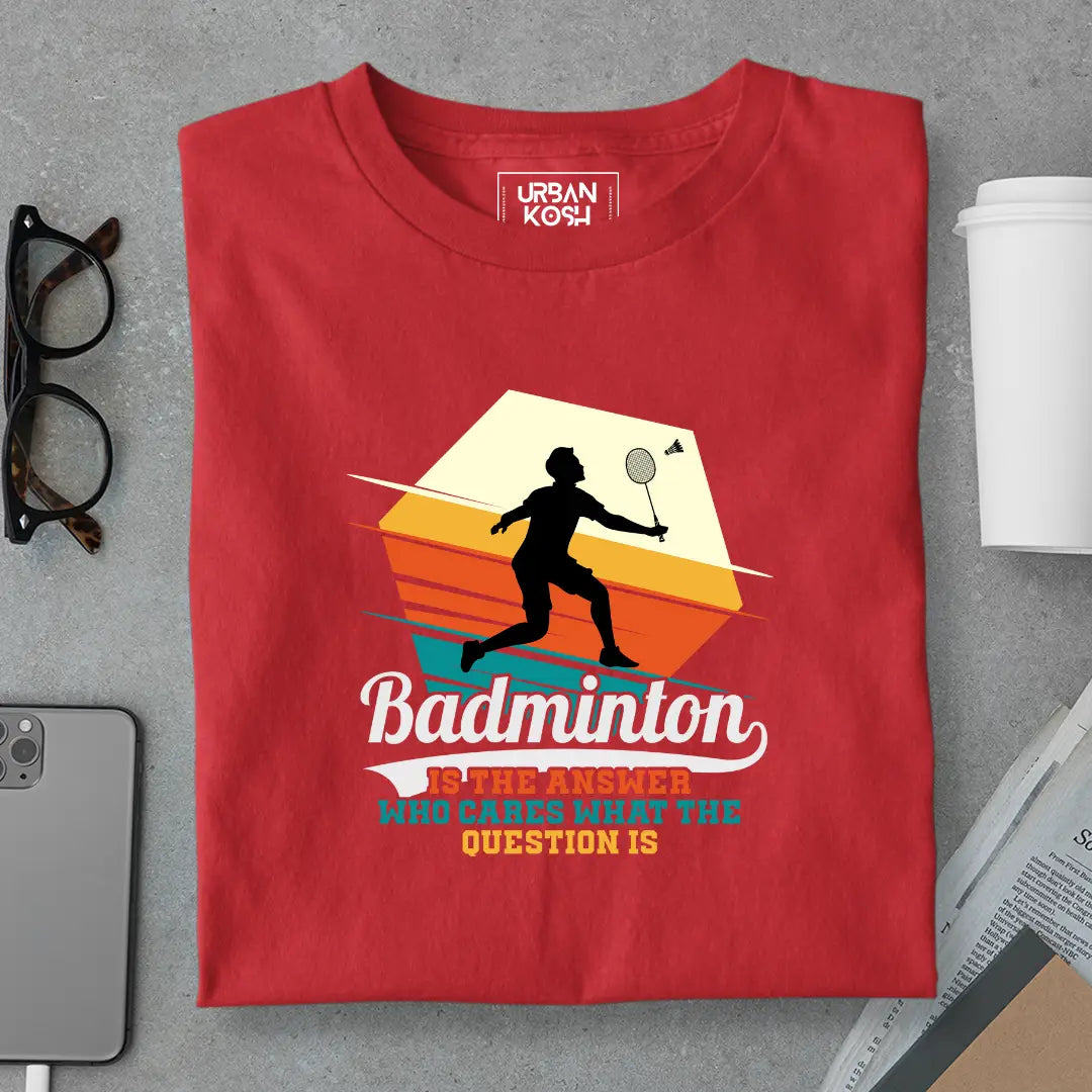 Badminton is the Answer T-Shirt